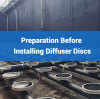 Preparation Before Installing Diffuser Discs