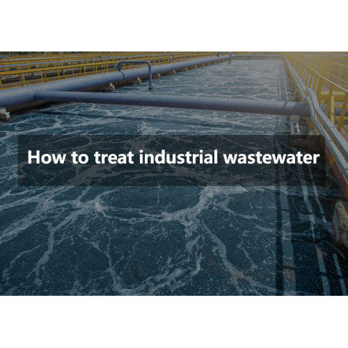How to treat industrial wastewater