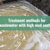 Treatment methods for wastewater with high mud content