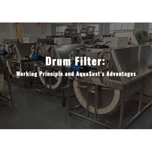 Drum Filter: Working Principle and AquaSust’s Advantages