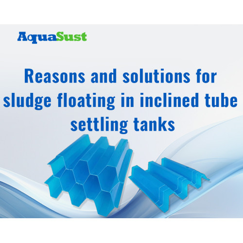 Reasons and Solutions for Sludge Floating in Inclined Tube Settling Tanks