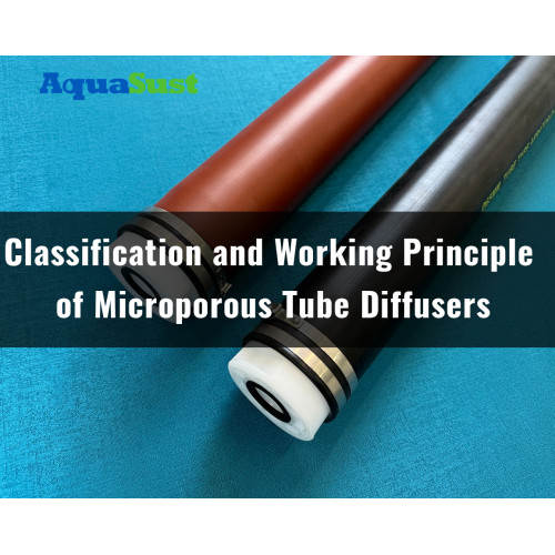 Classification and Working Principle of Microporous Tube Diffusers