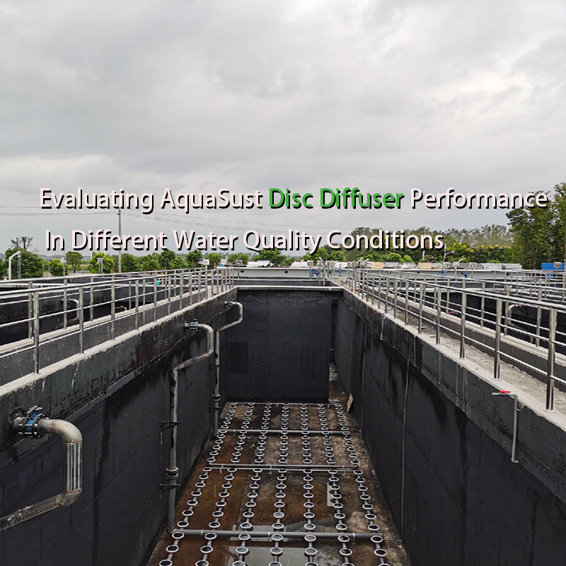 Evaluating AquaSust Disc Diffuser Performance In Different Water Quality Conditions