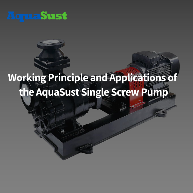 Working Principle and Applications of the AquaSust Single Screw Pump