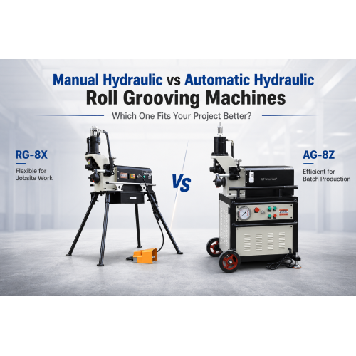 Manual Hydraulic vs Automatic Hydraulic Roll Grooving Machines: Which One Fits Your Project Better?