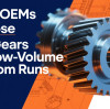 Why OEMs Choose PairGears for Low-Volume Custom Runs