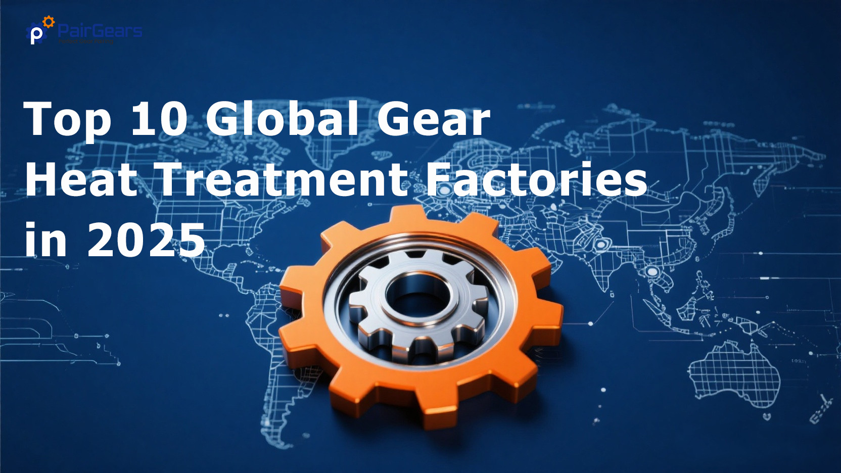 Top 10 Global Gear Heat Treatment Factories in 2025