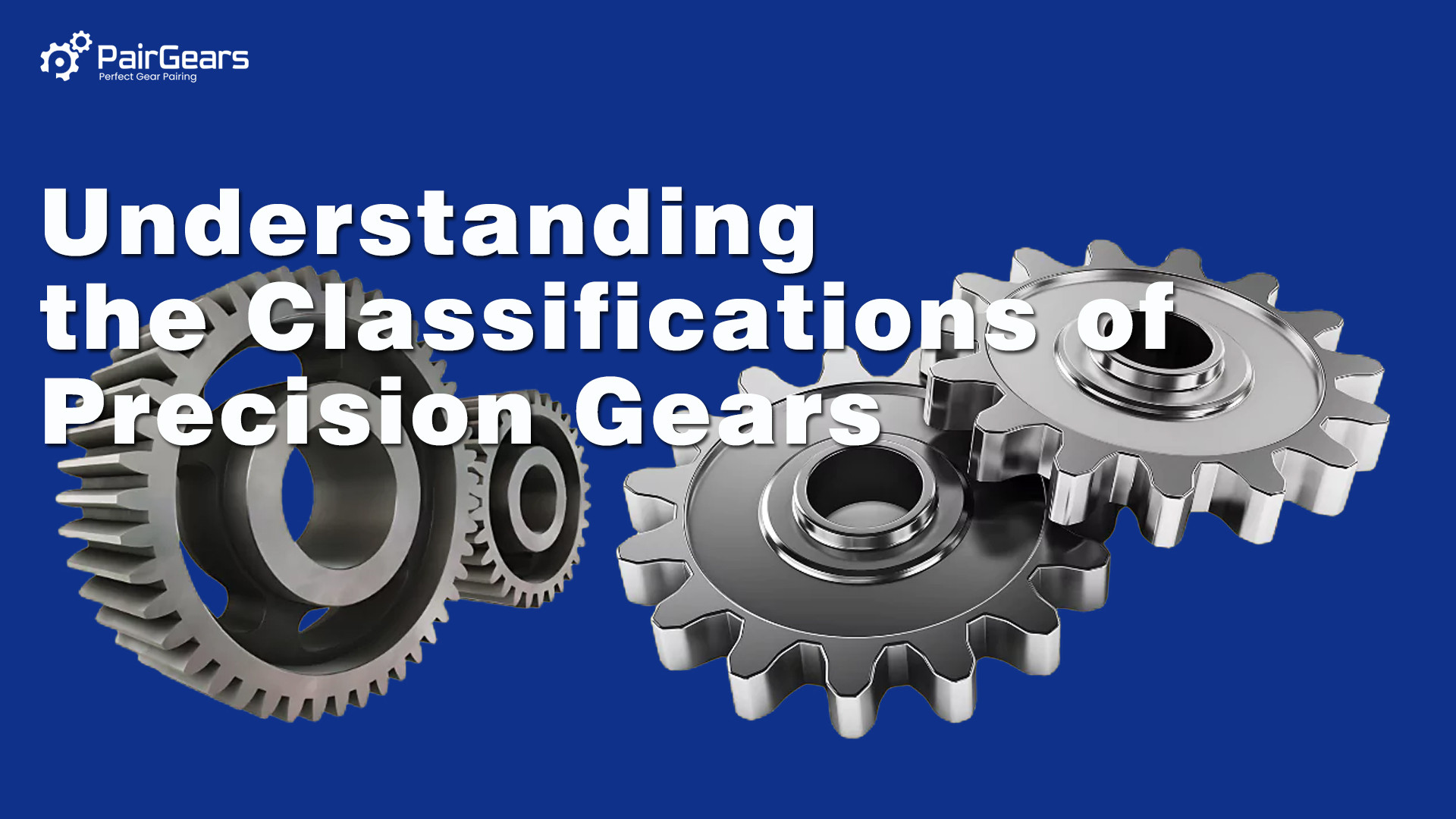 Understanding the Classifications of Precision Gears