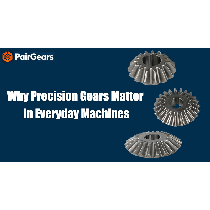 Why Precision Gears Matter in Everyday Machines