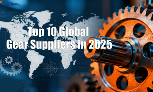Top 10 Global Gear Suppliers in 2025