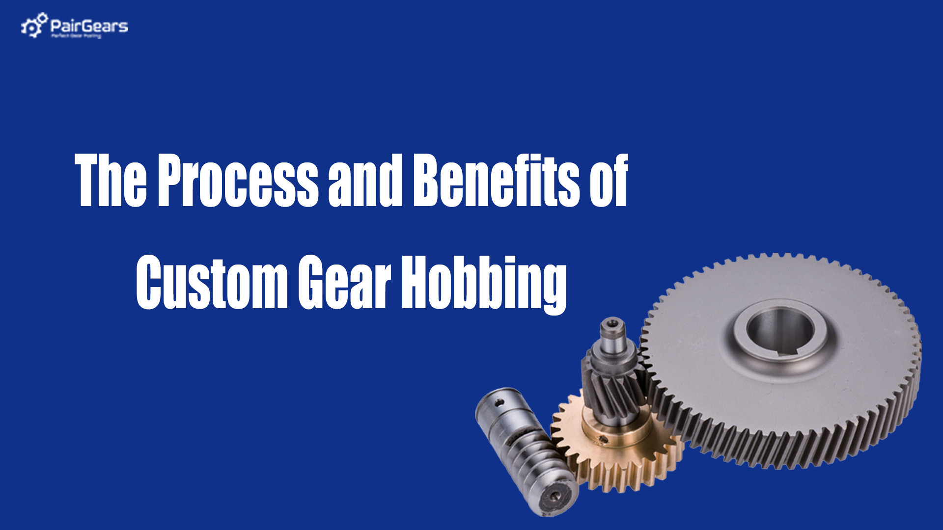 The Process and Benefits of Custom Gear Hobbing