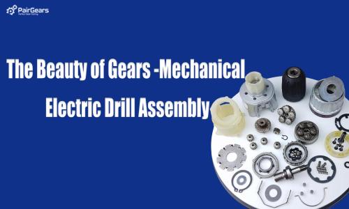 The Beauty of Gears -Mechanical Electric Drill Assembly