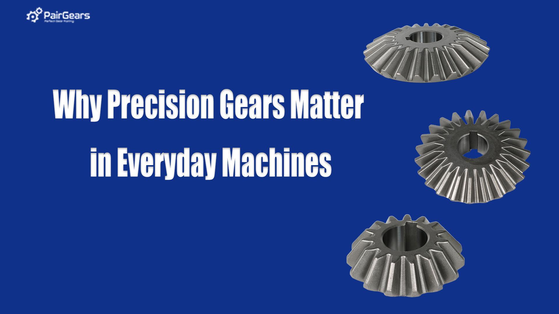 Why Precision Gears Matter in Everyday Machines