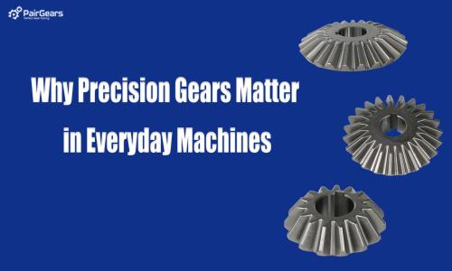 Why Precision Gears Matter in Everyday Machines