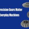Why Precision Gears Matter in Everyday Machines