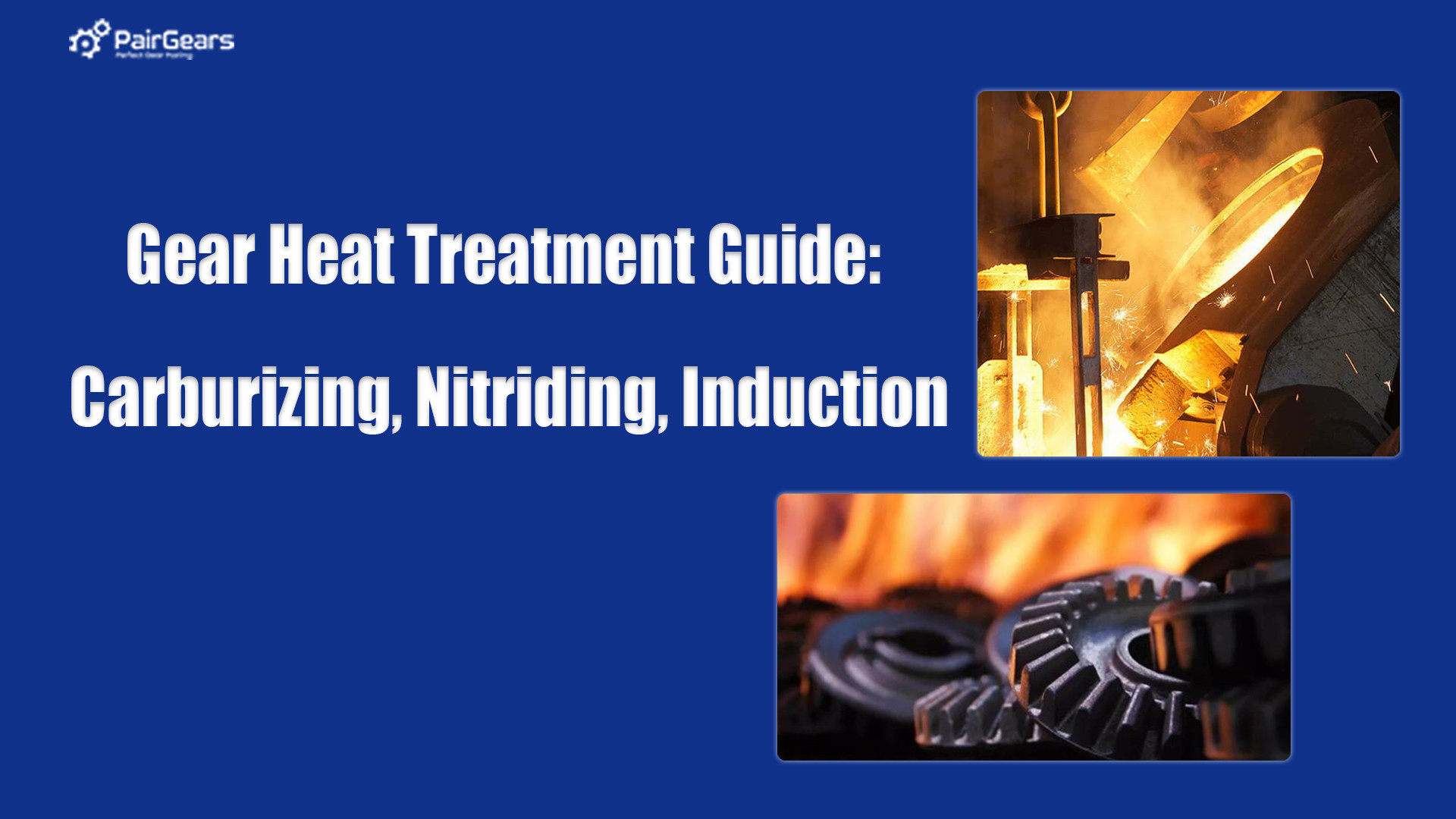 Gear Heat Treatment Guide: Carburizing, Nitriding, Induction