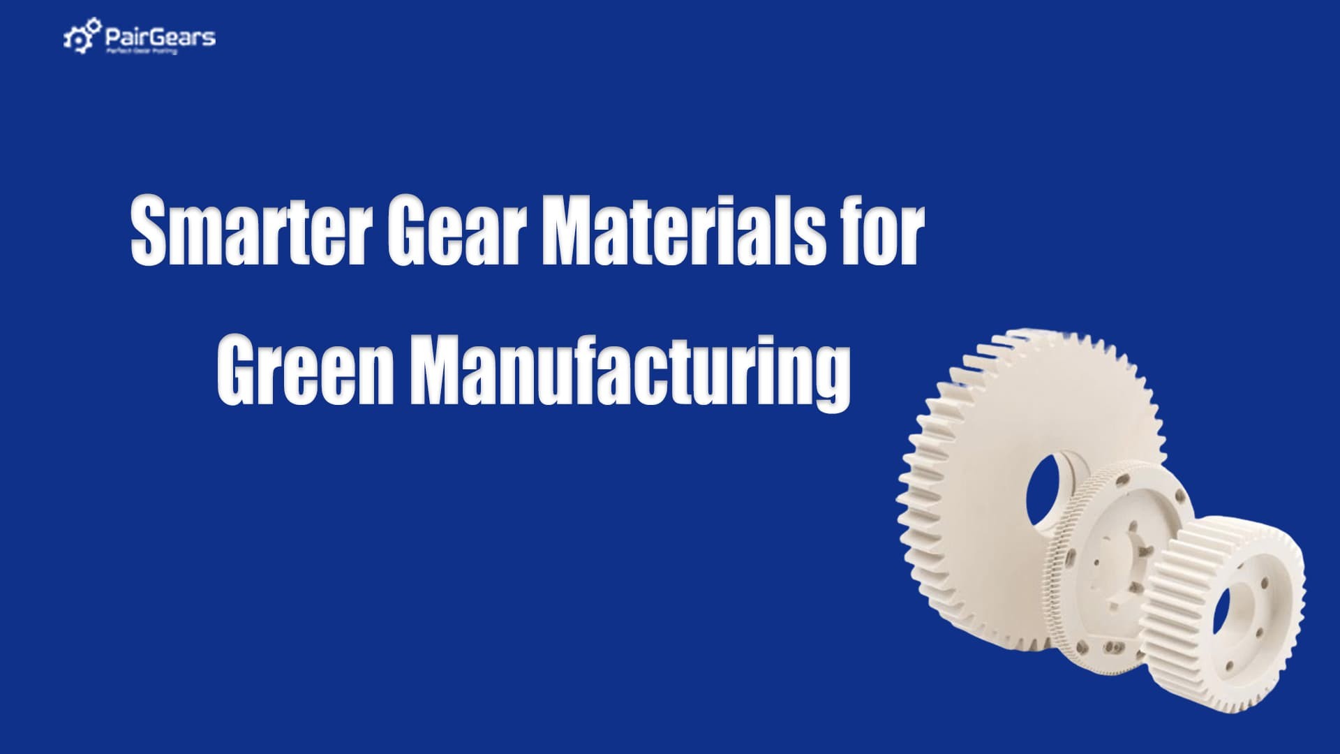 Smarter Gear Materials for Green Manufacturing