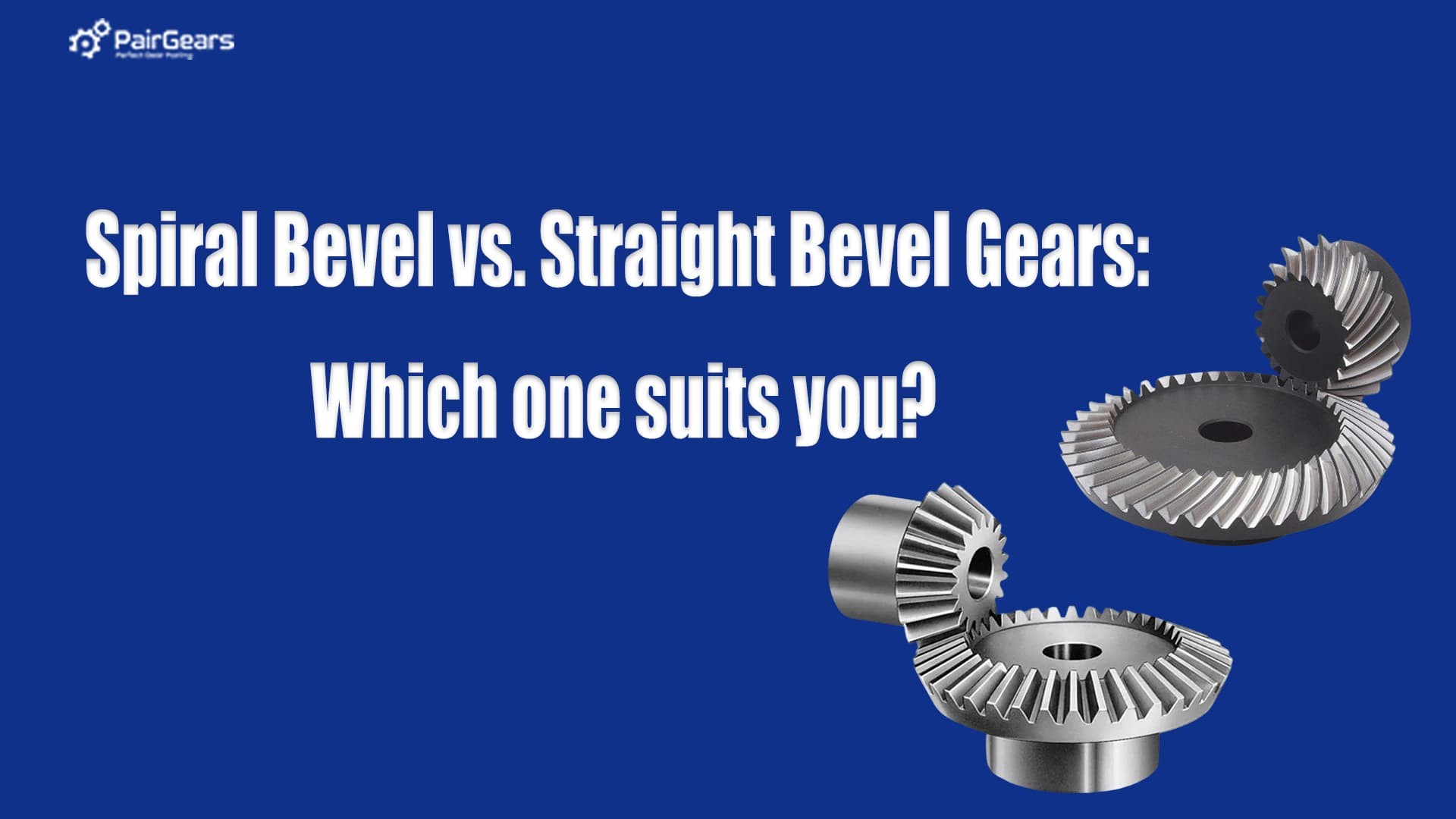 Spiral Bevel vs. Straight Bevel Gears: Which one suits you?