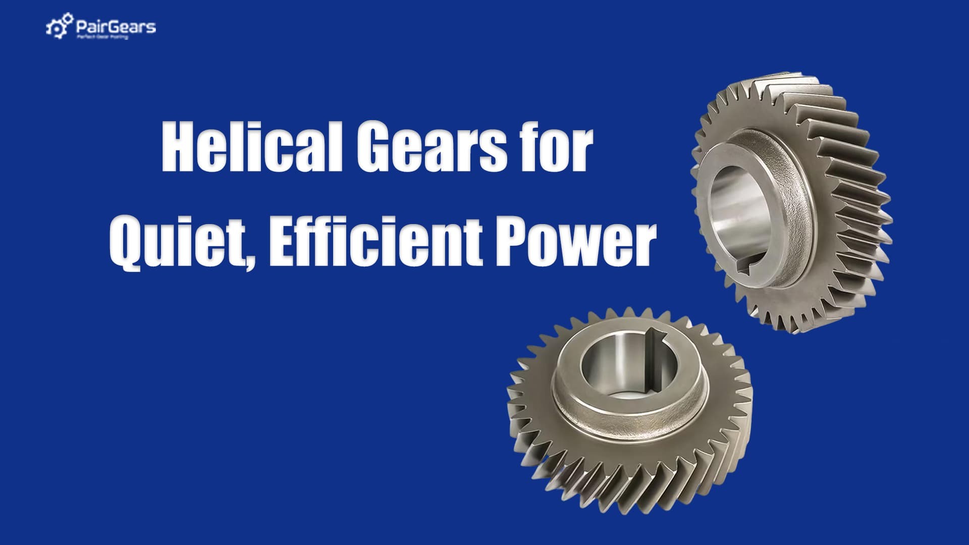 Helical Gears for Quiet, Efficient Power