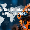 Global Gear Manufacturers to Watch in 2026