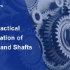The Practical Application of Gears and Shafts
