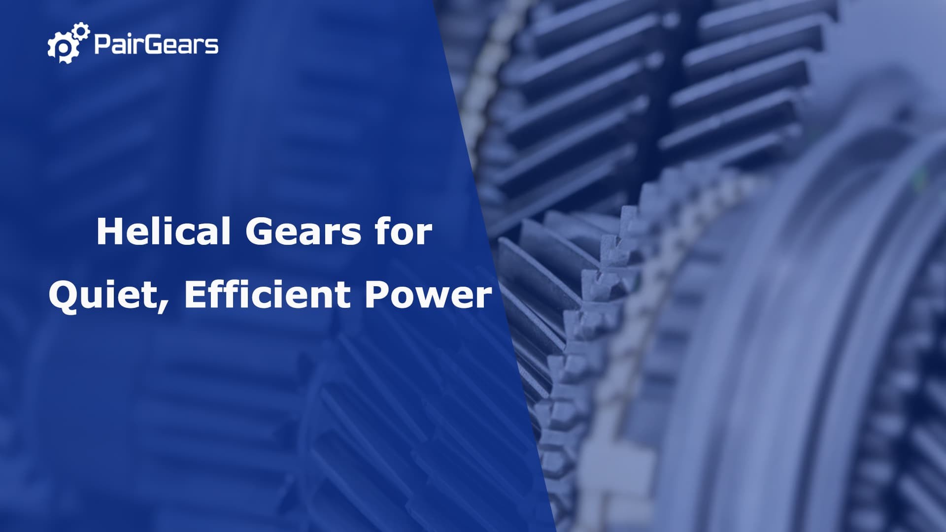 Helical Gears for Quiet, Efficient Power