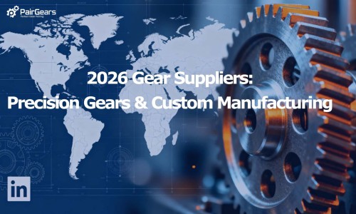 2026 Gear Suppliers: Precision Gears & Custom Manufacturing