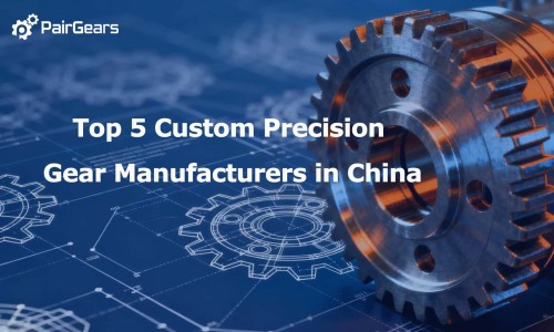 Top 5 Custom Precision Gear Manufacturers in China