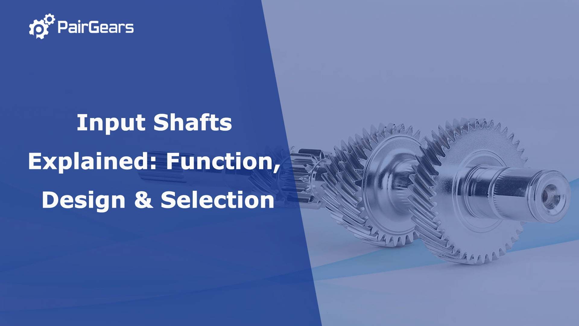 Input Shafts Explained: Function, Design & Selection