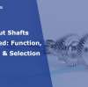 Input Shafts Explained: Function, Design & Selection
