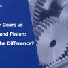Spur Gears vs Rack and Pinion: What's the Difference?