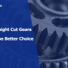 Why Straight Cut Gears Can Be the Better Choice