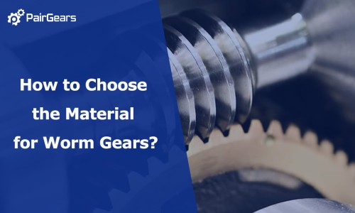 How to choose the material for worm gears?