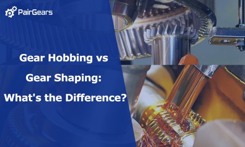 Gear Hobbing vs Gear Shaping: What's the Difference?