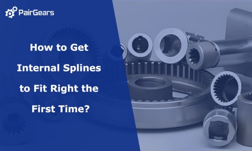 How to Get Internal Splines to Fit Right the First Time?