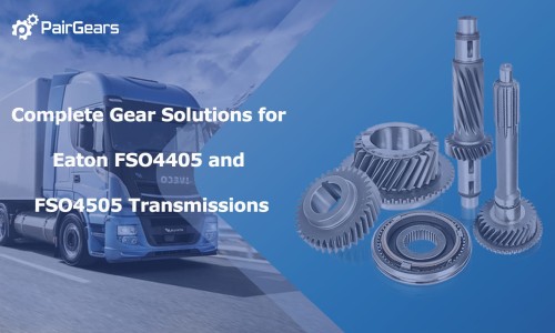 Complete Gear Solutions for Eaton FSO4405 and FSO4505 Transmissions