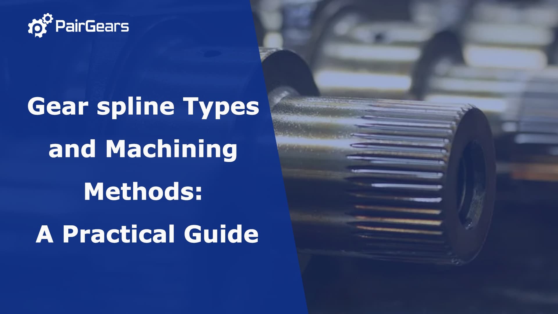 Gear spline Types and Machining Methods: A Practical Guide