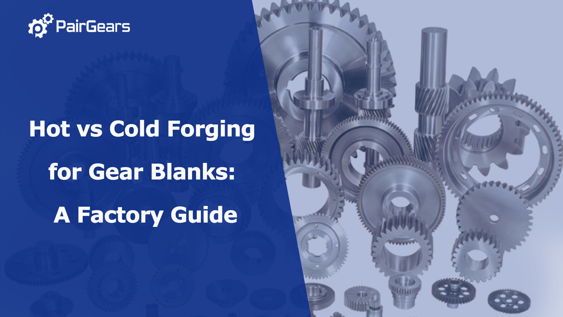 Hot vs Cold Forging for Gear Blanks: A Factory Guide