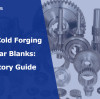 Hot vs Cold Forging for Gear Blanks: A Factory Guide
