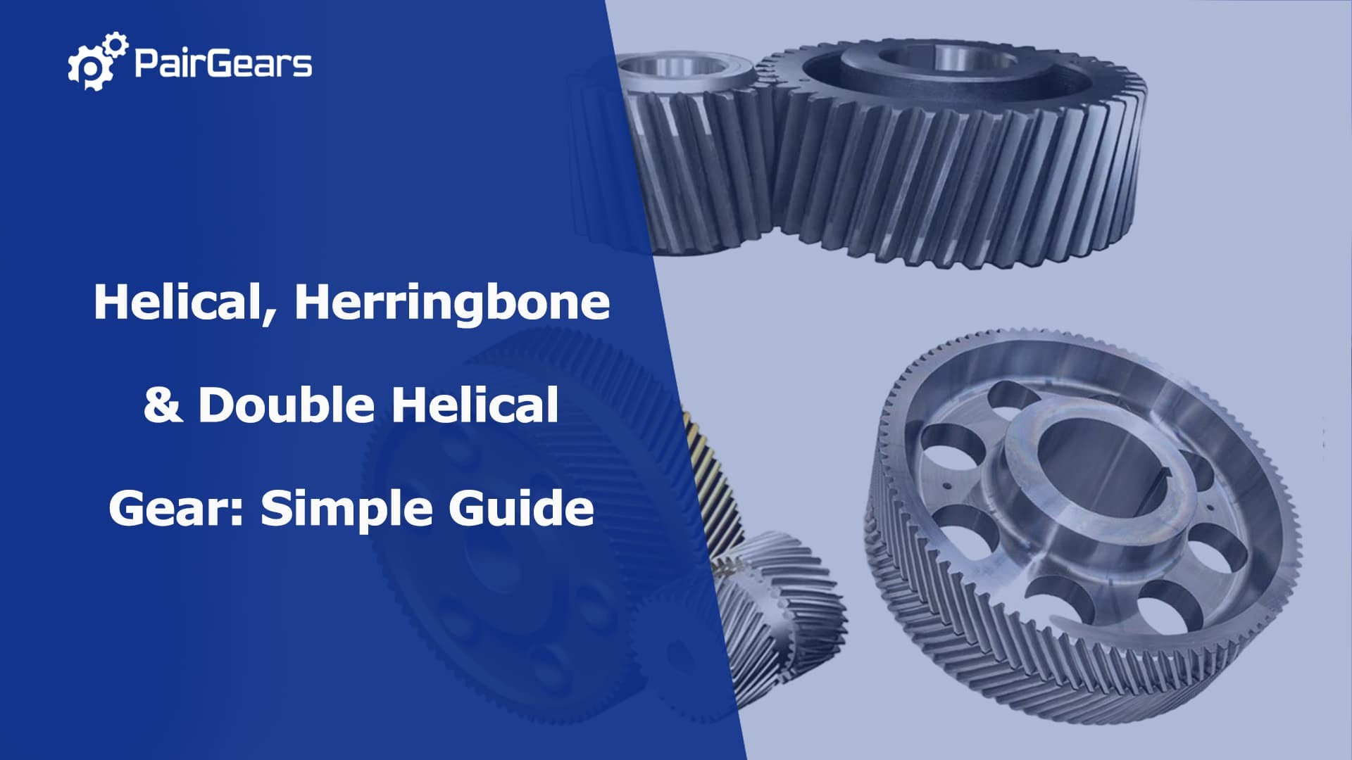 Helical, Herringbone  & Double Helical Gear: Simple Guide
