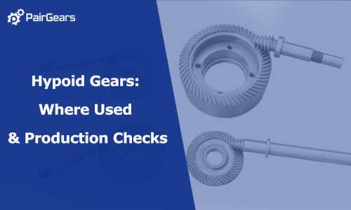 Hypoid Gears: Where Used & Production Checks