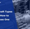 Gear Shaft Guide Types Features and Buying Tips