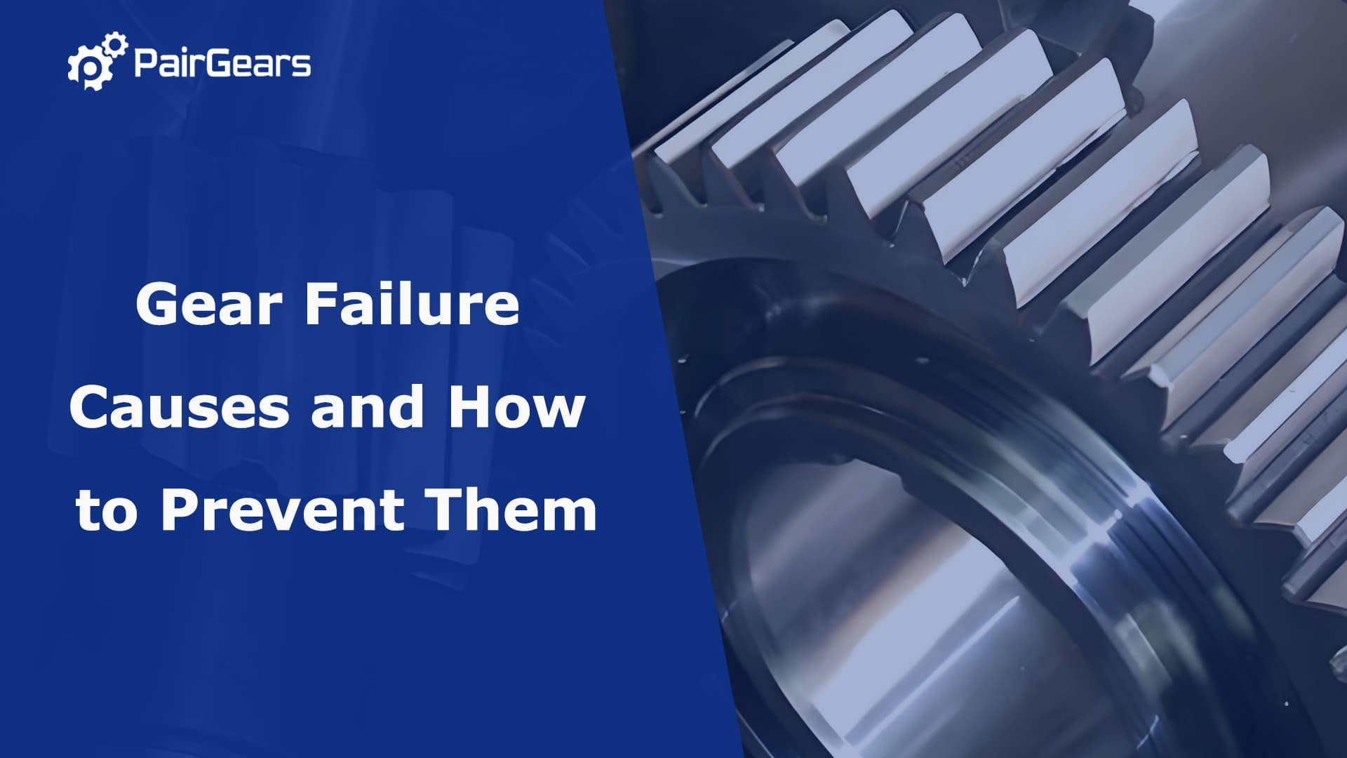 Gear Failure Causes and How to Prevent Them
