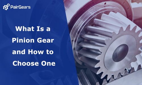 What Is a Pinion Gear and How to Choose One