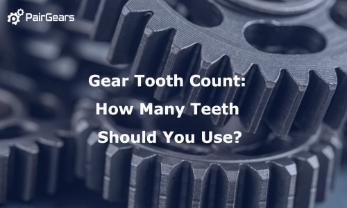 Gear Tooth Count: How Many Teeth Should You Use?