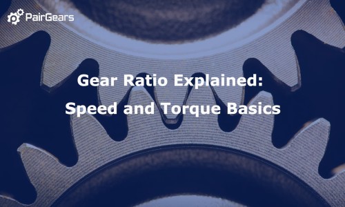 Gear Ratio Explained: Speed and Torque Basics