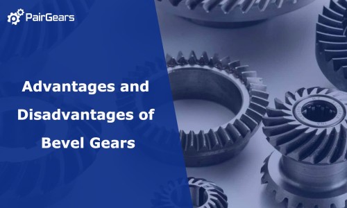 Advantages and Disadvantages of Bevel Gears