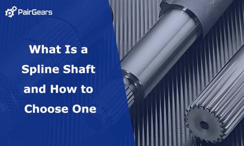 What Is a Spline Shaft and How to Choose One