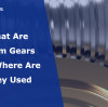 What Are Worm Gears and Where Are They Used