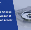 How to Choose the Number of Teeth on a Gear
